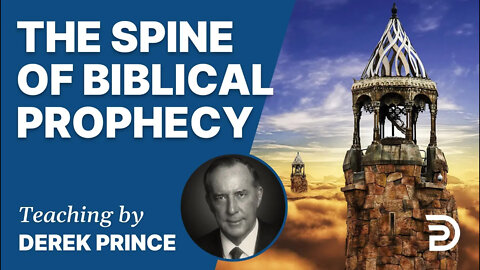 Where Are We In Biblical Prophecy, Pt 2 - The Spine of Biblical Prophecy - Derek Prince