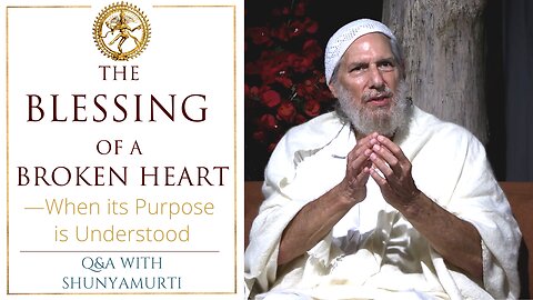 The Wound of Premature Heartbreak - Questions & Answers with Shunyamurti
