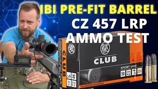 CZ 457 LRP - RWS Club - IBI Barrel Ammo Test