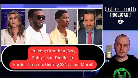 Praying Grandma J6er, Diddy's Son Diddler Jr, Border-Crossers Getting SSN's, and More!!