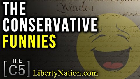 The Conservative Funnies – Conservative Five - C5