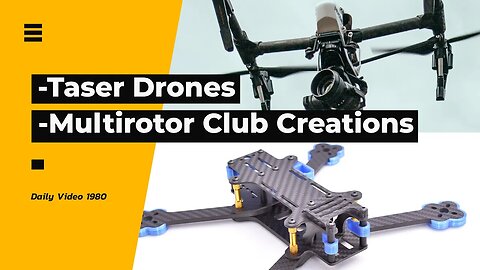 Axon Drone Taser, FPV Drone Racing Enthusiasts Creating MultiGP Chapter