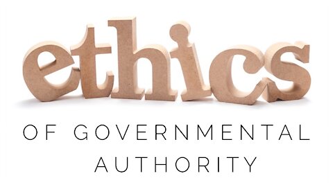 11.24.20 Tuesday Lesson - ETHICS OF GOVERNMENTAL AUTHORITY