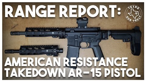 Range Report: American Resistance Takedown/Folding AR-15 Pistol