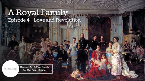 A Royal Family - Ep 4 - Love and Revolution (Russia, Russian Revolution, Romanovs)