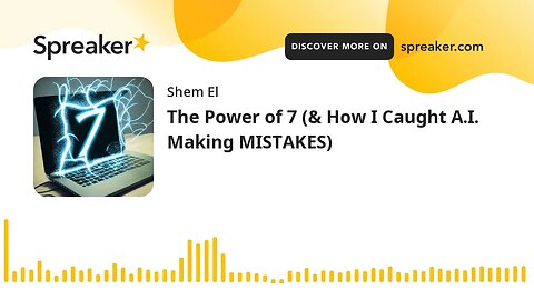 The Power of 7 (& How I Caught A.I. Making MISTAKES)