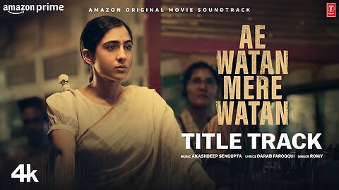 Ae Watan Mere Watan (Title Track) Song: Sara Ali Khan | Romy | Akashdeep Sengupta | Kannan Iyer