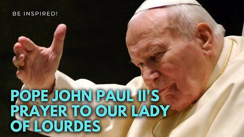 POPE JOHN PAUL II'S PRAYER TO OUR LADY OF LOURDES #unitedstates #philippines