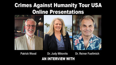 Crimes Against Humanity Tour USA: with Patrick Wood, Dr. Judy Mikovits & Dr. Reiner Fuellmich