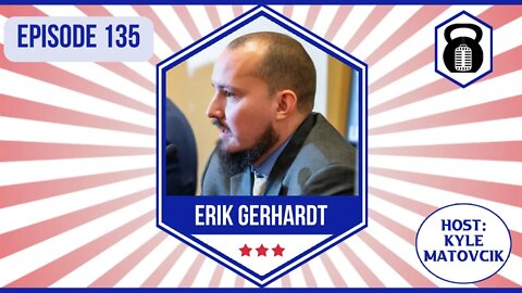 135 - Erik Gerhardt on Liberty, Blue Collar Lifestyle and Running for Senate