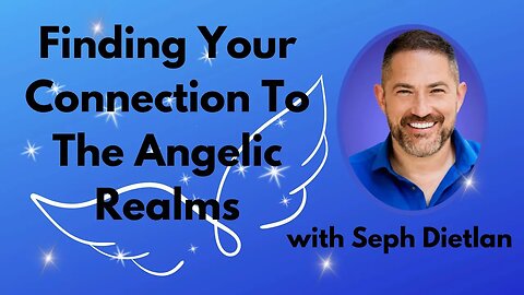 Seph Dietlan - Finding Your Connections With The Angelic Realms!