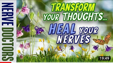 Transform Your Thoughts... HEAL Your Nerves - The Nerve Doctors
