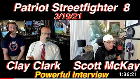 3.19.21 Patriot Streetfighter Scott McKay Powerful Interview w/ Thrive Time's ClayClark