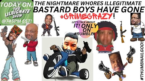 #SINGLEMOMMAMAGIC, THE #NIGHTMAREWHORES ILLEGITIMATE BASTARD BOYS HAVE GONE #CRIMECRAZY!