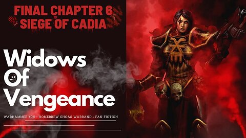 Warhammer 40k Chaos Warband - Final Chapter Siege Of Cadia - Widows of Vengeance Homebrew story