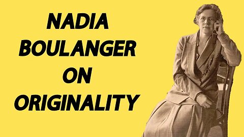 Nadia Boulanger on Originality (feat. Peter Schubert)