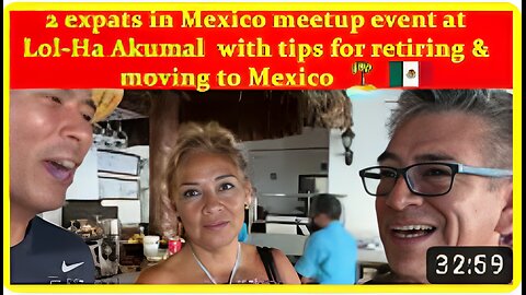 2 expats in Mexico meetup event at Lol-Ha Akumal with tips for retiring & moving to Mexico