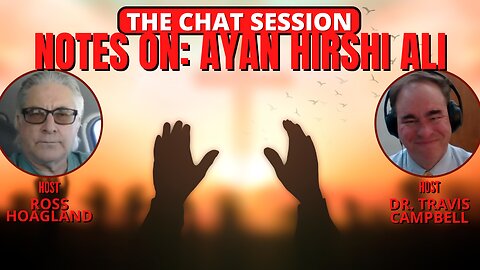 NOTES ON: AYAN HIRSHI ALI | THE CHAT SESSION