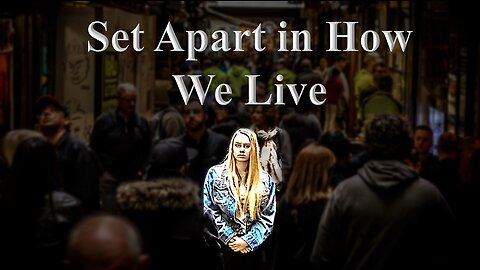 Set Apart in How We Live