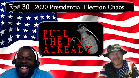 Pull the Pin Already (Episode # 30): 2020 Presidential Election Chaos