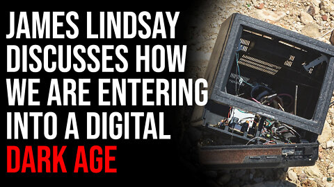 James Lindsay Discusses How We Are Entering Into A Digital Dark Age