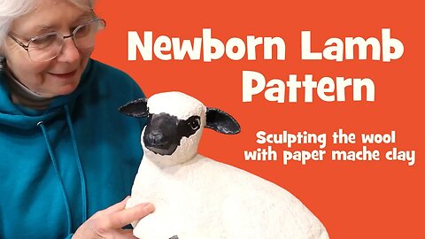 Newborn Lamb Pattern -Sculpting the Wool With Paper Mache Clay