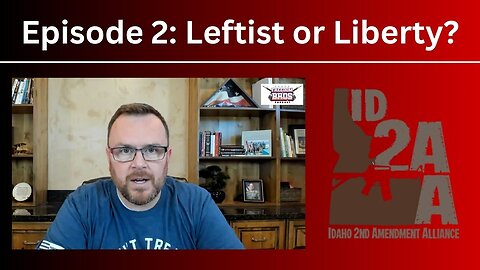 Ep. 2: Leftist or Liberty? - Idaho Second Amendment Alliance