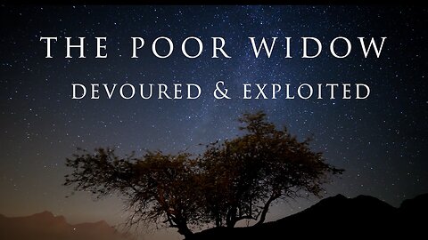 THE POOR WIDOW | Devoured & Exploited