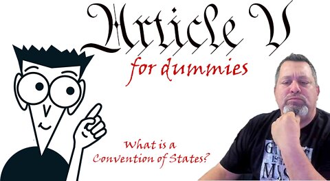 EPISODE 1: ALL NEW ARTICLE V FOR DUMMIES: WHAT IS A CONVENTION OF STATES?