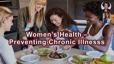 Women’s Health – Whole Food Plant Based Doctors Discuss How To Prevent And Reverse Chronic Illnesss