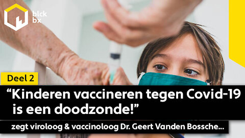 “Kinderen vaccineren tegen Covid-19 is een doodzonde!” zegt viroloog & vaccinoloog Dr. Geert Vanden Bossche...
