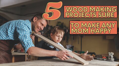 THE 5 BEST MOTHER'S DAY WOODWORKING IDEAS