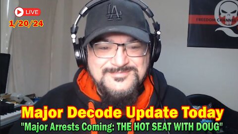 Major Decode Update Today Jan 20: "Major Arrests Coming: THE HOT SEAT WITH DOUG"