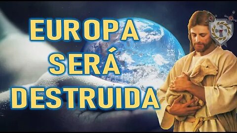 EUROPA SERÁ DESTRUIDA - MENSAJE DE JESÚS A MARÍA ZÜR