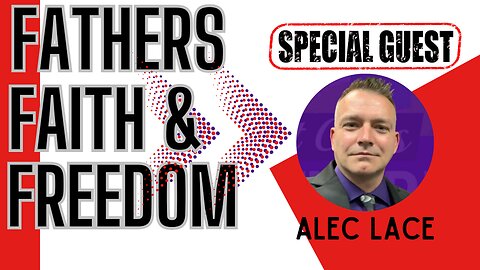 Fathers, Faith & Freedom with Special Guest Alec Lace