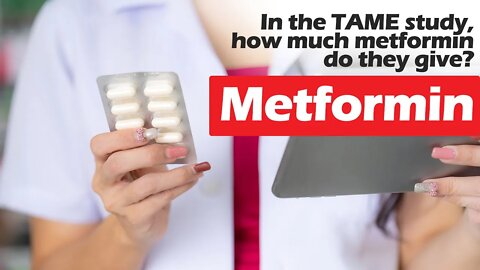 Q & A: In the TAME study, how much metformin do they give?