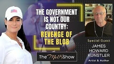 Mel K & James Howard Kunstler | The Government is Not Our Country: Revenge of the Blob