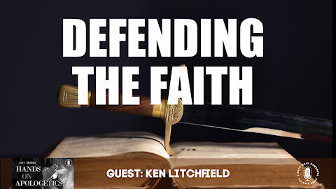 11 Aug 21, Hands on Apologetics: Defending the Faith