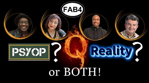 Fab Four! Q - PSYOP? REALITY? Let's Take a Peak Behind the Curtain!