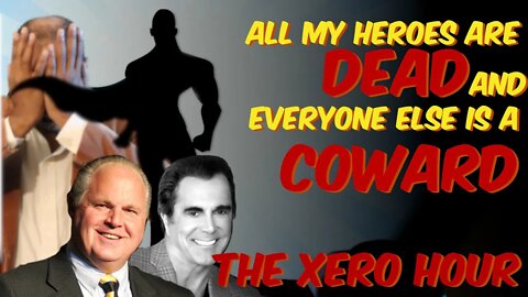 Xero Hour Podcast 66 - All my heroes are DEAD, Everyone is a COWARD (Snippet)