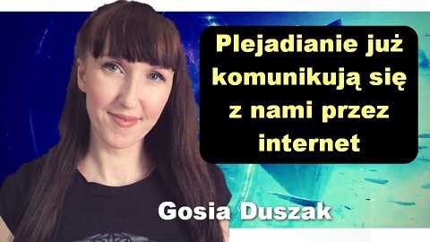 Plejadianie już komunikują się z nami przez internet - Gosia Duszak