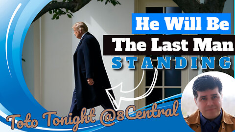 Toto Tonight @8 Central "Trump Will be THE LAST MAN STANDING"