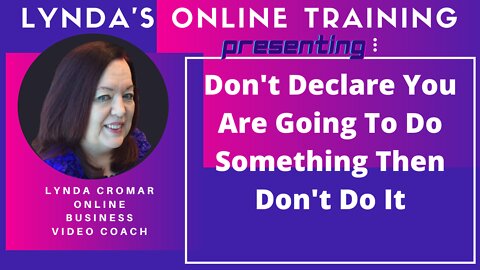 Don't Declare You Are Going To Do Something Then Don't Do It