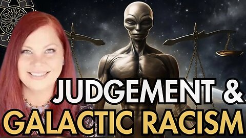 Judgement & Galactic Racism Against Extraterrestrial Life