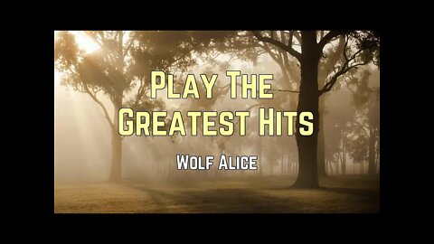 Wolf Alice - Play the Greatest Hits (Lyrics) 🎵