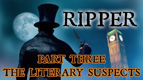 JACK THE RIPPER | Part Three: The Literary Suspects!