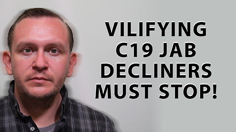 Vilifying C19 Jab Decliners Must Stop