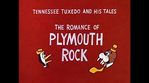 "The Romance of Plymouth Rock" - Tennessee Tuxedo and His Tales