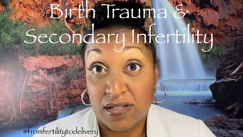 Birth Trauma can cause Secondary Infertility