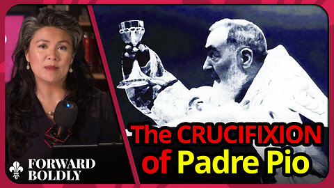 The Crucifixion of Padre Pio | Forward Boldly